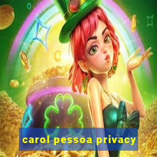 carol pessoa privacy